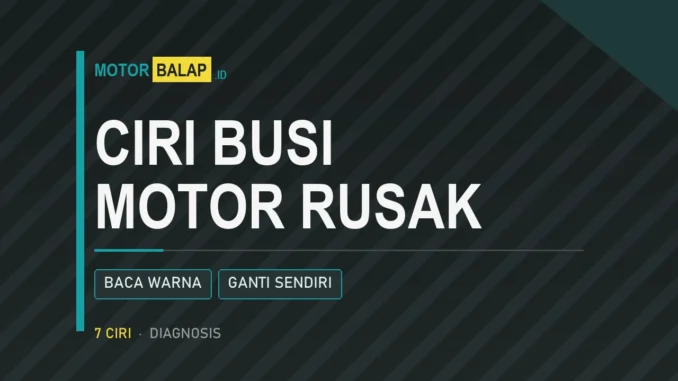 Ciri-ciri busi motor rusak dan cara membaca warnanya