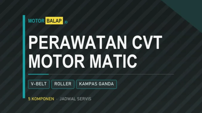 Perawatan CVT motor matic: v-belt, roller, kampas ganda